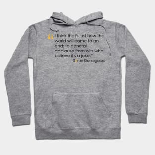 Kierkegaard Quote on the End of the World Hoodie